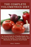 The Complete Volumetrics Diet: The Essential Guide For A Healthy Weight-Loss, Improving Diet Quality, Preventing Diabetes And Maintaining An Optimum Overall Health