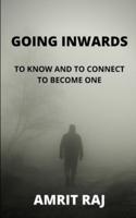 GOING INWARDS: TO KNOW AND CONNECT TO BECOME ONE