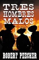 Tres Hombres Malos: A Western Frontier Adventure