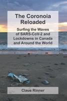 The Coronoia Reloaded: Surfing the Waves of SARS-CoV-2 and Lockdowns in Canada and Around the World