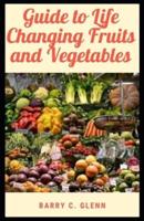 Guide to Life Changing Fruits and Vegetables