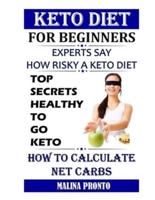 Keto Diet For Beginners: Experts Say - How Risky A Keto Diet: Top Secrets Healthy To Go Keto: How To Calculate Net Carbs