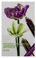 DRAWING AND PAINTING BOTANICAL GUIDE: Discovered 20 tips on how to improve your botanical art for beginners