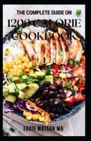 THE COMPLETE GUIDE ON 1200 CALORIE COOKBOOK: Quick and Easy Recipes for Delicious Low-fat Desserts