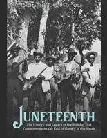 Juneteenth: The History and Legacy of the Holiday that Commemorates the End of Slavery in the South