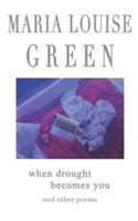 When Drought Becomes You: and other poems