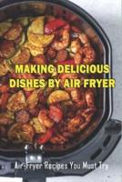 Making Delicious Dishes By Air Fryer