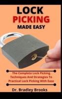 Locking Picking Made Easy: The Complete Lock Picking Techniques And Strategies To Practical Lock Picking With Ease