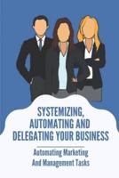 Systemizing, Automating And Delegating Your Business