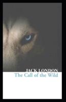 The Call of the Wild: Jack London (Classics, Action & Adventure, Literature) [Annotated]