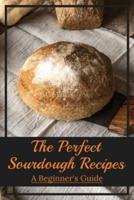The Perfect Sourdough Recipes
