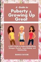 A Guide to Puberty & Growing Up Great: A Girl's Guide to Understanding Body Changes, Periods, Good Dieting and Relationship
