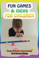 Fun Games & Ideas For Children
