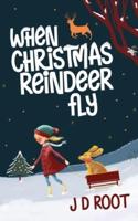 When Christmas Reindeer Fly: A fun-packed winter adventure