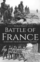 Battle of France - World War II: A History from Beginning to End