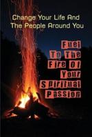 Fuel To The Fire Of Your Spiritual Passion