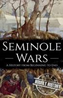 Seminole Wars: A History from Beginning to End