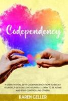 CODEPENDENCY: 4 Steps to Deal with Codependency: Boost Self-Esteem, Love Yourself, Learn to Be Alone, and Stop Controlling Others.
