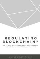 Regulating Blockchain?: An Ex-Post Regulatory Impact Assessment of the U.S. Blockchain Regulatory Regime