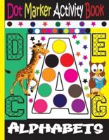 Alphabet Dot Marker Activity Book : Dot marker ABC Alphabet Activity Book for Kids / Dot Markers Activity Book Easy Guided Big Dots /