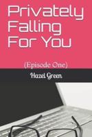 Privately Falling For You : (Episode One)