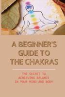 A Beginner's Guide To The Chakras