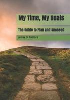 My Time, My Goals: The Guide to Plan and Succeed