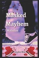 Masked Mayhem : Maladies