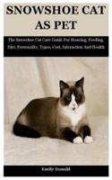 Snowshoe Cat As Pet : The Snowshoe Cat Care Guide For Housing, Feeding, Diet, Personality, Types, Cost, Interaction And Health