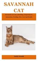 Savannah Cat: Savannah Cat Care, Breeding, Temperament, Interaction, Feeding, Diet, Cost And Health