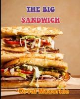 THE BIG SANDWICH: 150  recipe Delicious and Easy The Ultimate Practical Guide Easy bakes Recipes From Around The World the big sandwich cookbook