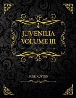 Juvenilia Volume III: Collector's Edition - Jane Austen