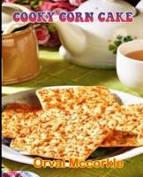 COOKY CORN CAKE: 150  recipe Delicious and Easy The Ultimate Practical Guide Easy bakes Recipes From Around The World cooky corn cake cookbook