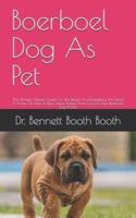 Boerboel Dog As Pet: The Ultimate Owners Guide On The Details And Everything You Need To Know On How To Rear, Feed, Shelter And Care For Your Boerboel Dog As Pet
