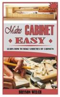 MAKE CABINET EASY: Learn How to Make Varieties of Cabinets