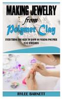 MAKING JEWELRY FROM POLYMER CLAY: Everything You Need To Know On Making Polymer Clay Jewelries