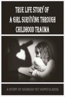 True Life Story Of A Girl Surviving Through Childhood Trauma