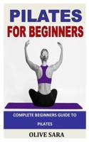 PILATES FOR BEGINNERS: Complete beginners guide to  Pilates