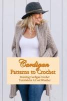 Cardigan Patterns to Crochet: Stunning Cardigan Crochet Tutorials for A Cool Weather: Crochet Cardigans Tutorials