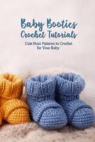 Baby Booties Crochet Tutorials: Cute Boot Patterns to Crochet for Your Baby: Baby Shoes Crochet Ideas