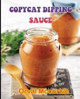 COPYCAT DIPPING SAUCE: 150  recipe Delicious and Easy The Ultimate Practical Guide Easy bakes Recipes From Around The World copycat dipping sauce cookbook
