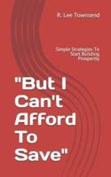 "But I Can't Afford To Save": Simple Strategies To Start Building Prosperity