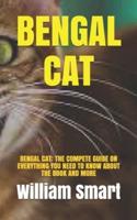 BENGAL CAT: BENGAL CAT: THE COMPETE GUIDE ON EVERYTHING YOU NEED TO KNOW ABOUT THE BOOK AND MORE