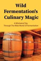 Wild Fermentation's Culinary Magic