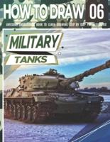 How to Draw Military Tanks 06: Awesome Educational Book to Learn Drawing Step by Step For Beginners!: Learn to draw Military Tanks for kids & adults   Draw Series: vehicles, planes, tanks, animals...   Learn drawing tanks Christmas and back to school gif