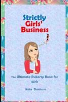 Strictly Girls' Business: The Ultimate Puberty Book for Girls