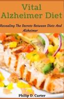 Vital Alzheimer Diet: Revealing The Secrets Between Diets And Alzheimer