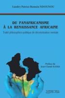 DU PANAFRICANISME  À LA RENAISSANCE AFRICAINE: Traité philosophico-politique de décolonisation mentale