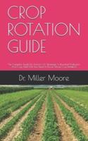 CROP ROTATION GUIDE: The Complete Guide For Farmers On Strategies To Bountiful Production And Crop Yield (All You Need To Know About Crop Rotation)