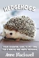 Hedgehogs: Your Essential Guide to Pet Care for a Healthy and Happy Hedgehog